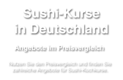 Empfehlungen, Angebote, Preise zum Thema Sushi-Kochkurs in Deutschland