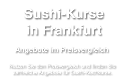 Sushi-Kurs in Frankfurt am Main - Tipps und Angebotsüberblick