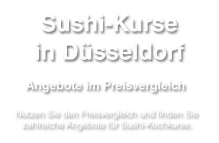 Angebotsvergleich zum Themenbereich Sushi-Kurse in Düsseldorf und NRW