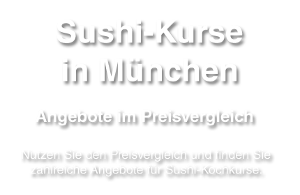 Sushi-Kurs in Muenchen - Ratschläge, Tipps, Kosten, Preise