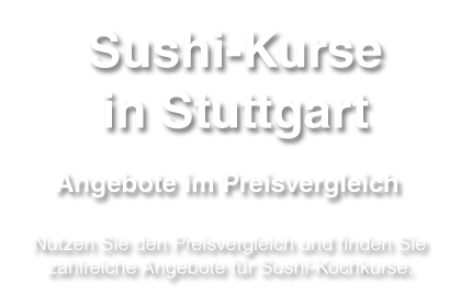 Tipps und Hinweise für Sushi-Kurse in der Stadt Stuttgart